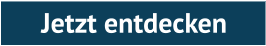 Jetzt entdecken