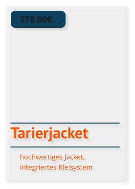 Tarierjacket 378.00€ hochwertiges Jacket, integriertes Bleisystem