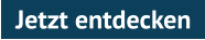 Jetzt entdecken